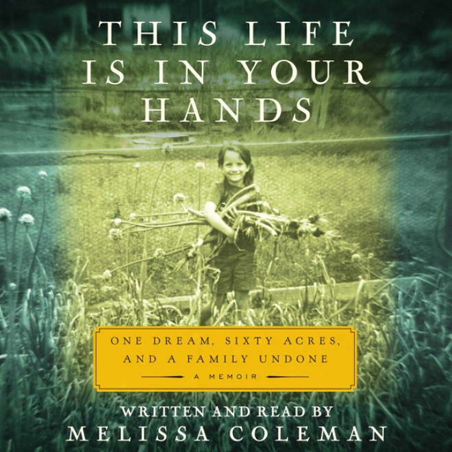 This Life Is In Your Hands: One Give a loose rein to the fancy, Sixty Acres, And A Family Undone (unabridged)