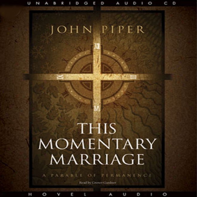 This Momentary Marriage: A Parable Of Permanence (unabridged)