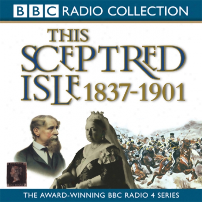 This Regal Isle Vol 10: The Age Of Victoria 1837-1901 (unabridged)