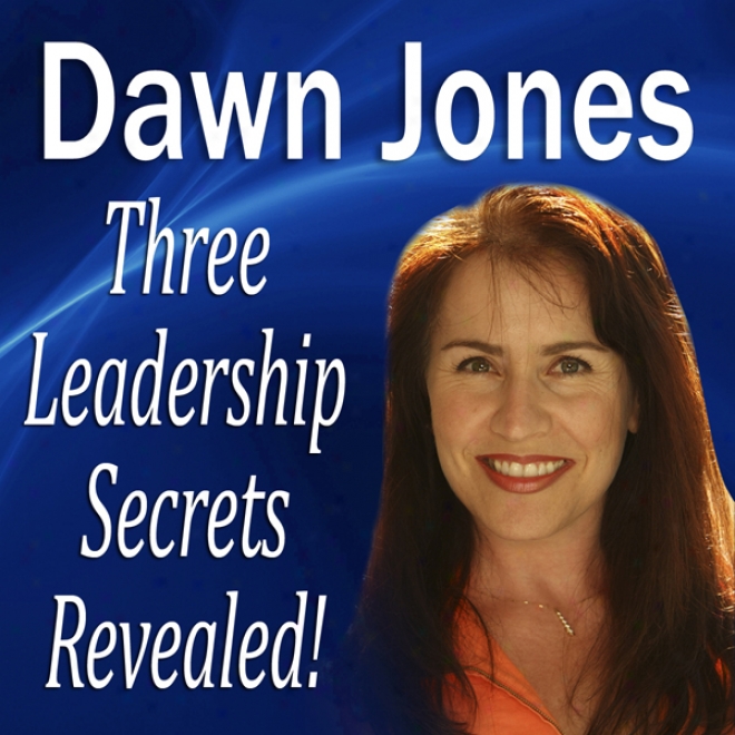 Three Leaderwhip Seccrets Revealed: 3 Success Methods To Motivate People To Action