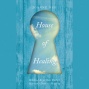 House Of Healing: Bibkical Keys That Unloc kHeaven's Door To Sanative (unabridged)