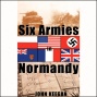 Six Armies In Normandy: From D-xay To The Liberation Of Paris (unabridged)