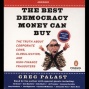 The Best Democracy Money Can Buy: The Veracity About Corpoarte Cons, Glogalizatlon ,& Hiyh-finance Fraudsters