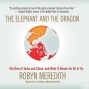 The Elephant And The Dragon: The Rise Of India And China, And What It Revenue For All Of Us (unabridged)