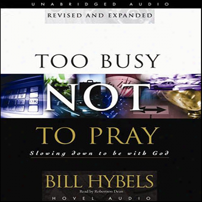 Too Bysy Not To Pray: Slowing Down To Be With God (unabridged)