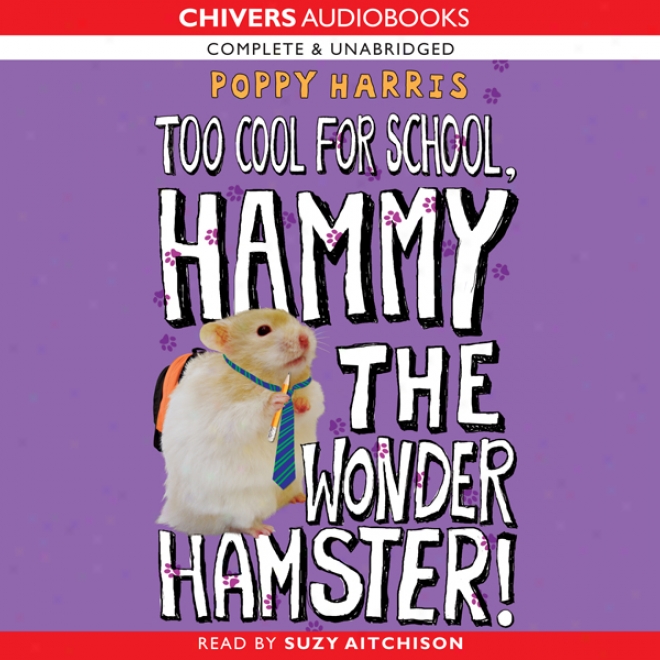 Too Cool For School, Hammy Th eWonder Hamster (unabridged)