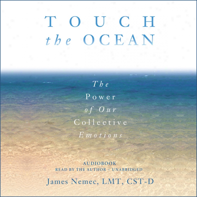 Touch The Ocean: The Power Of Our Collective Emotions (unabridged)