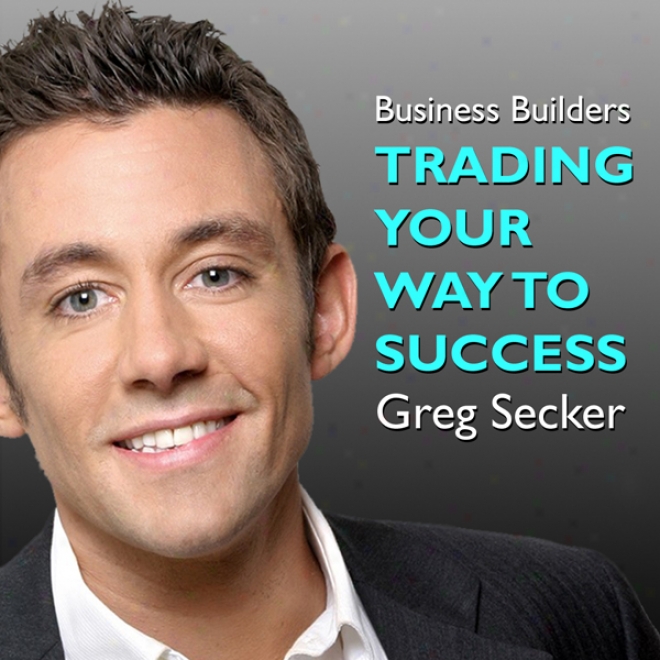 Trading Your Way To Success: The Business Builders (unabridged)
