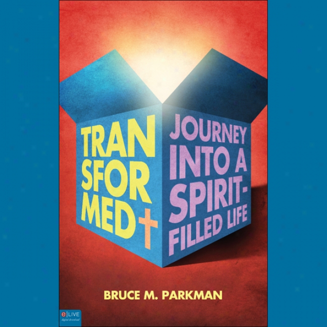 Transformed: The Journey Into A Spirit-filled Life (unabridged)