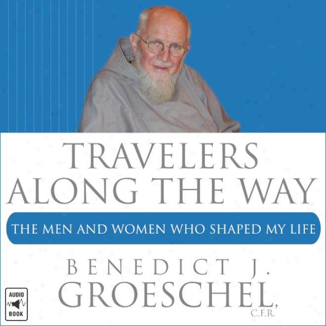 Travelers Lengthwise The Way: The Men And Women Who Shaped My Life (unabridged)