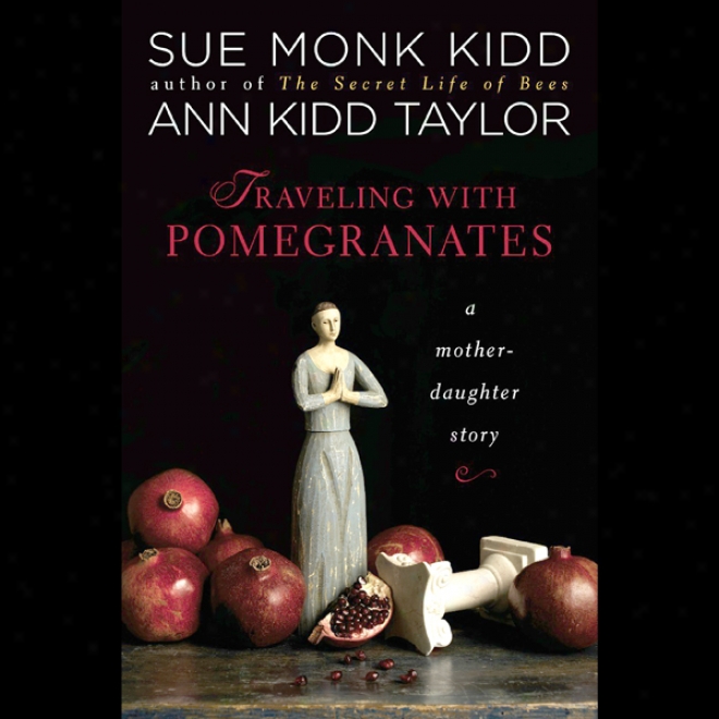 Traveling With Pomegranates: A Mother-daughter Story (unabridged)