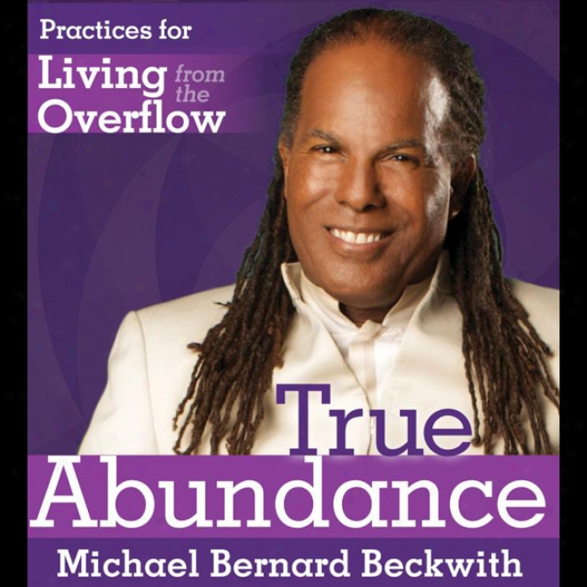 True Abundance: Practices For Living From The Overflow (uhabridged)