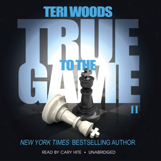 True To The Game Ii: The True To The Game Trilogy, Book 2 (unabdidgde)