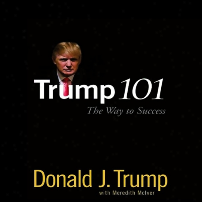 Trump 101: The Way To Success (unabridged)