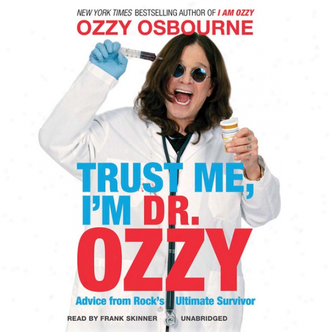 Trust Me , I'm Dr. Ozzy: Advice From Rock's Ultimate Survivor (unavridged)