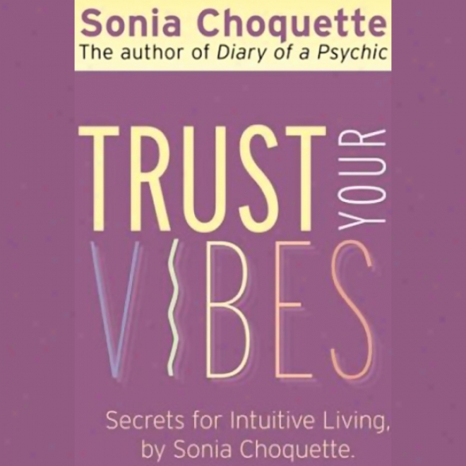 Trust Your Vibes: Secret Tools For Six-sensory Livig