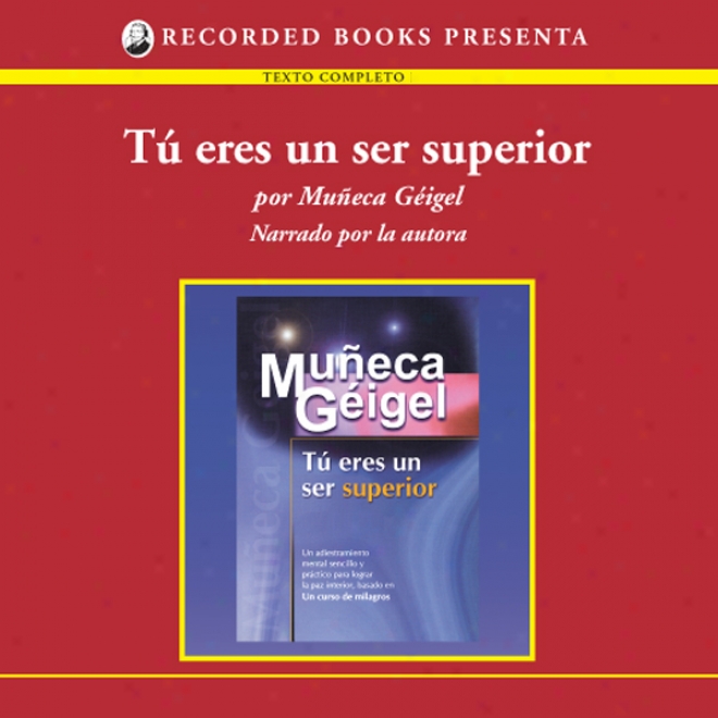 Tu Eres Un Ser Superio (texto Completo) (unabridged)