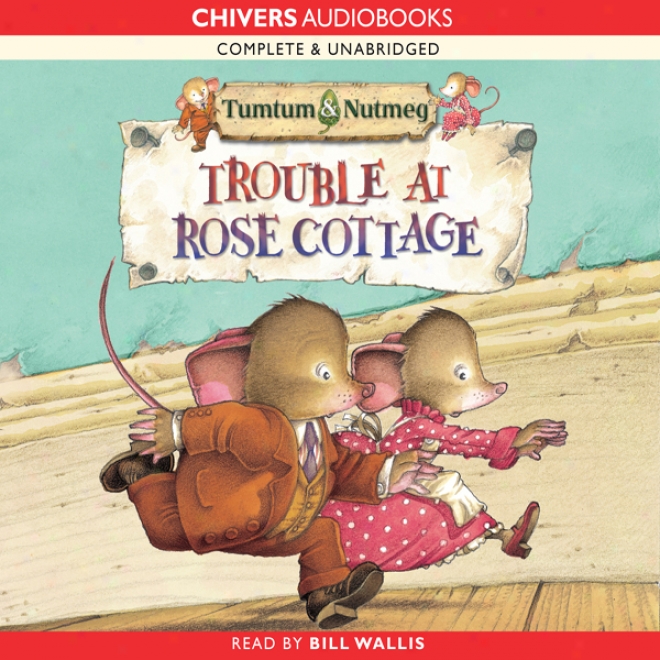 Tumtum And Nutmeg: Trouble At Rose Cottage (unabridged)