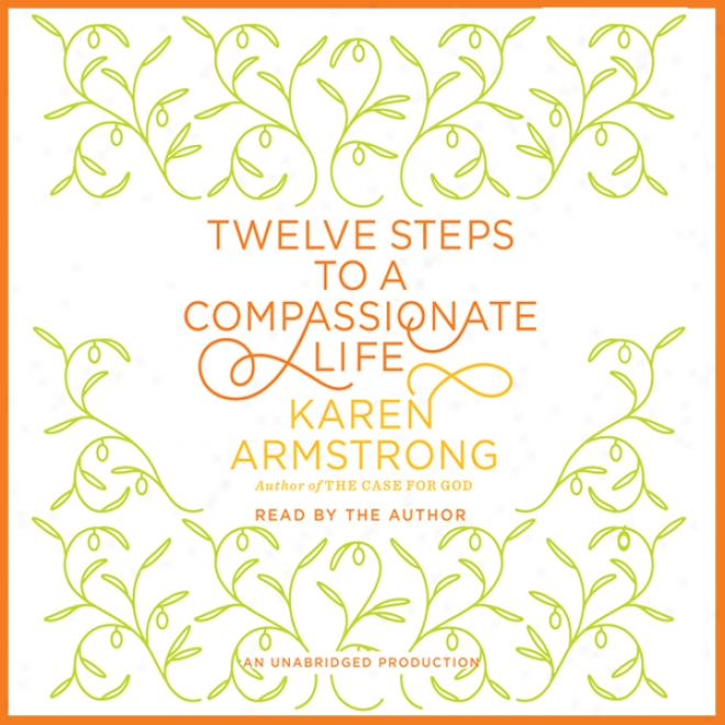 Twelve Steps To A Compassionate Life (unabridged)