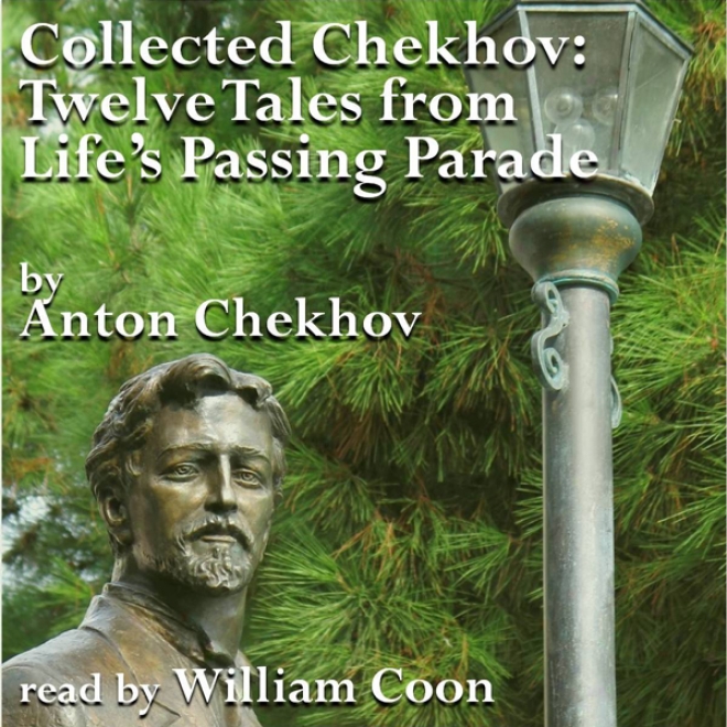 Twelve Tales From Life's Passing Parade: Collected Chekhov (unabridged)