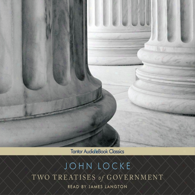 Two Treatises Of Government (unavridged)