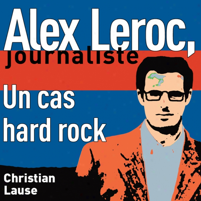 Un Cas Hard Rock [a Hard Rock Case]: Alex Leroc, Journaliste (unabridged)