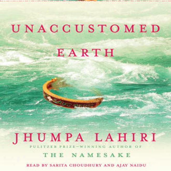 Unaccustomed Earth: Stories (unabridged)