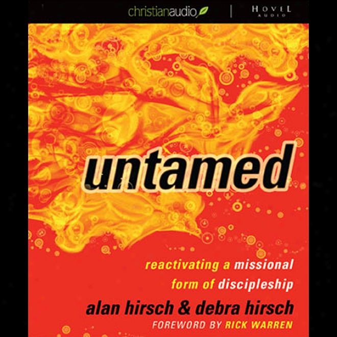 Untamed: Reactivating A Missional Form Of Discipleship (unabridged)