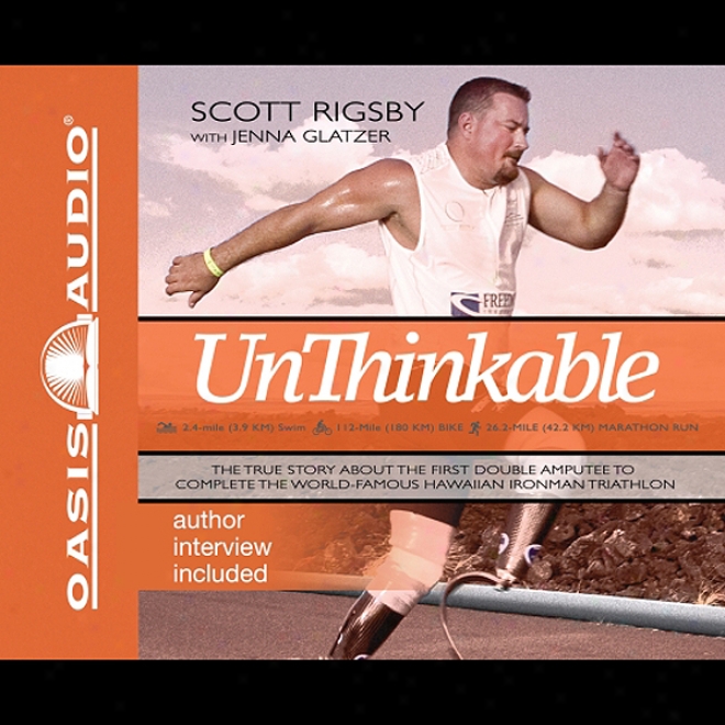 Unthinkable: The Scott Rigsb Story (unabridged)