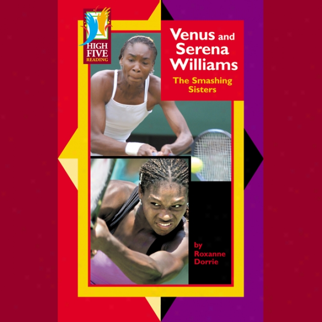 Venus And Serena Williams: The Smashing Sisters