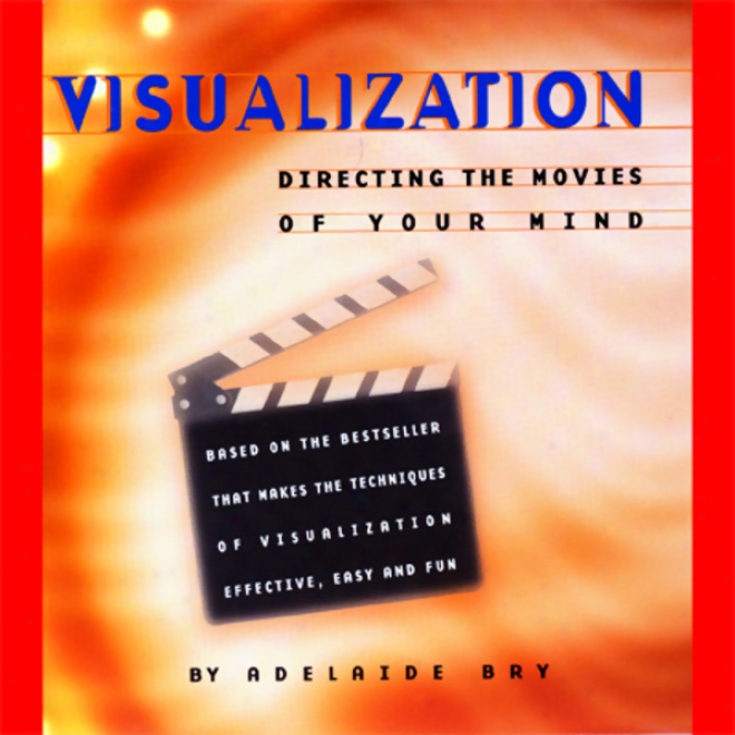 Visualization: Directing The Movies Of Your Mind