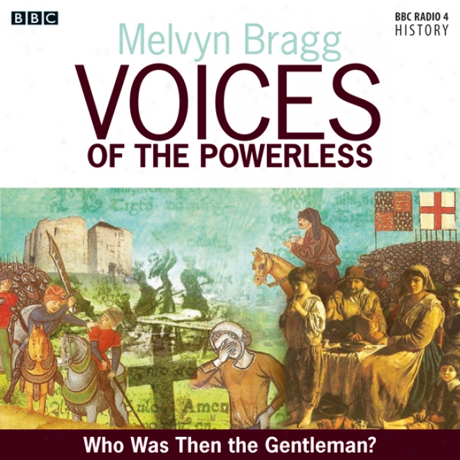 Voices Of The Powerless: Who Was Then The Gentleman?: Blackheath, Wat Tyler And The Peasants' Repel (unabrdiged)