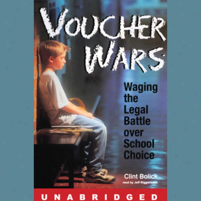 Voucher Wars: Waging The Legal Battle Over School Choice (unabridged)