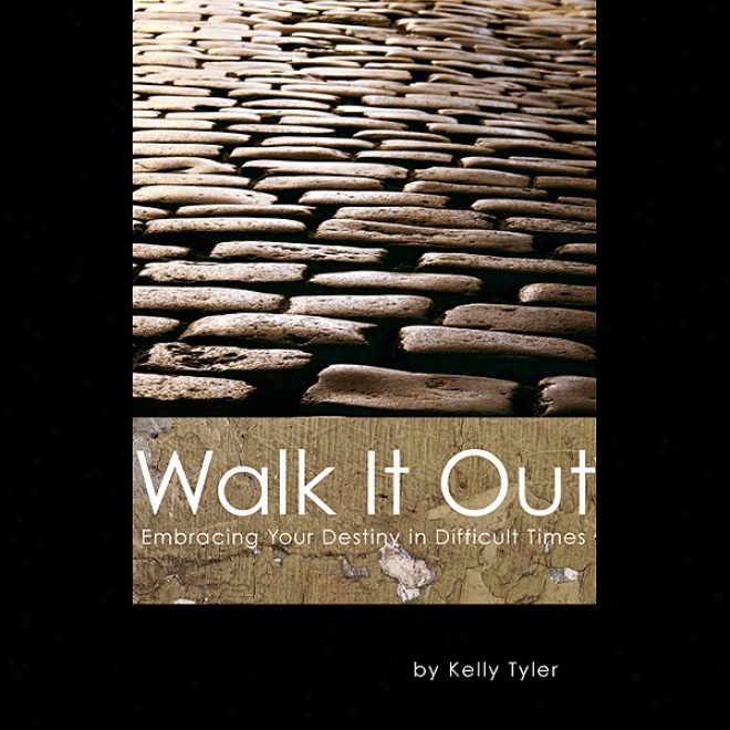 Walk It Out: Embracing Your Dsetiny In Fastidious Times (unabridged)