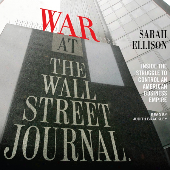 War At The Wall Street Journal: Insife The Struggle To Control An American Business Empire (unabridged)