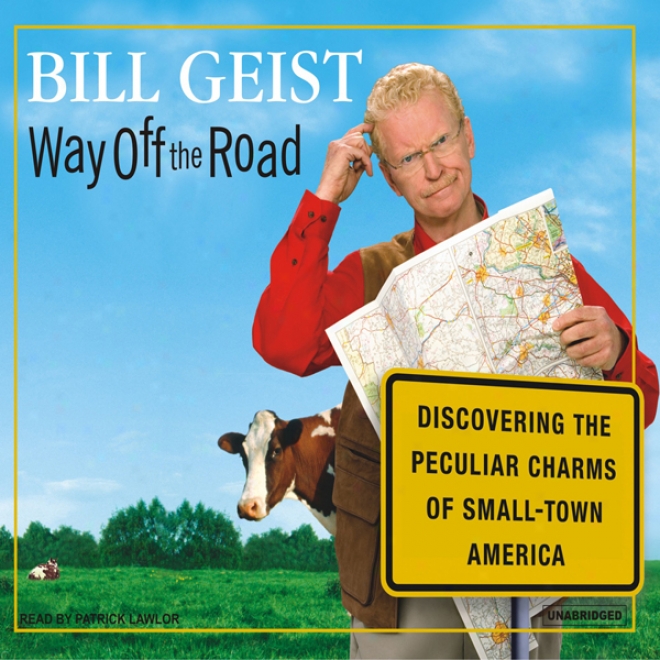 Way Off The Road: Discovering The Peculiar Charms Of Small Town America (unabridged)