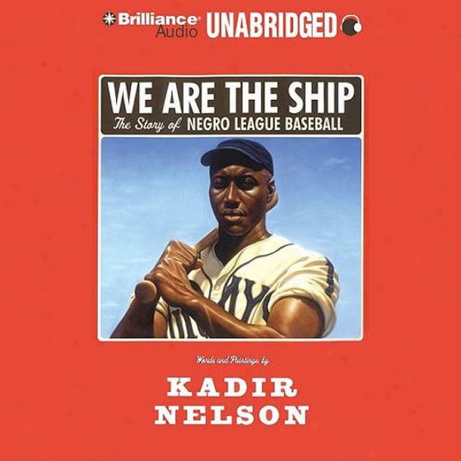 We Are hTe Ship: The Story Of Negro League Baseball (unabridged)