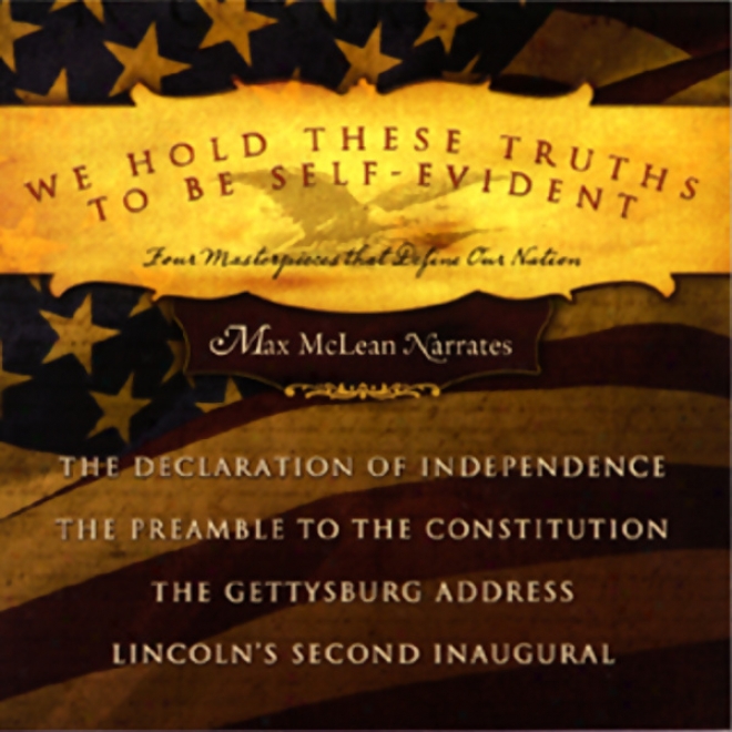 We Hold These Truths To Be Self-evident: Four Masterpieces That Define Our Nation (unabridged)