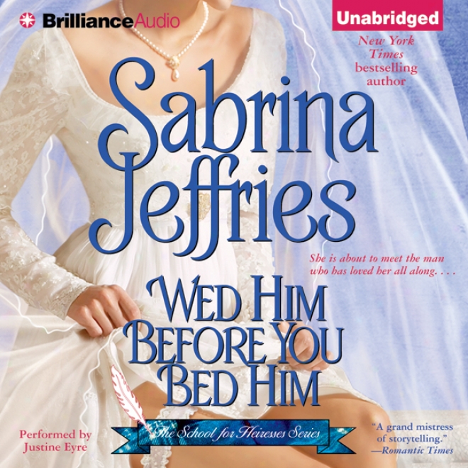 Wed Him Before You Bed Him: School For Heiresses, Book 6 (unabridged)