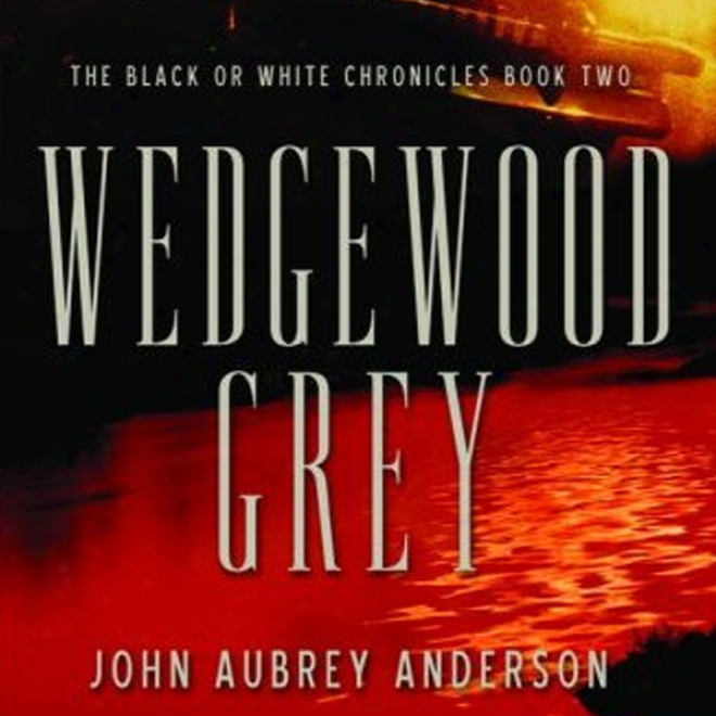 Wedgewood Grey: The Black Or White Chronicles, Work Two (unabridged)