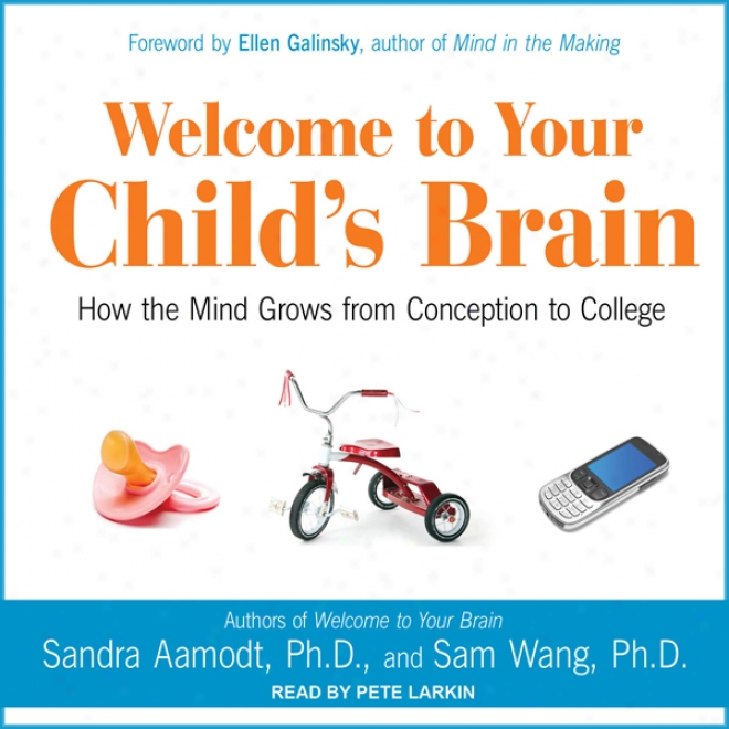 Wekcome To Your Child's Brain: In what state The Mind Grows From Conception To College (unabridged)