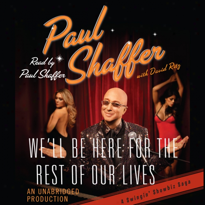 We'll Be Here For The Rest Of Our Lives: A Swingin' Showbiz Saga (unabridged)