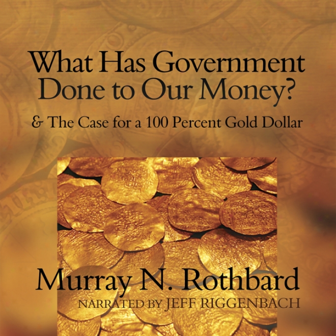 What Has Direction Dobe To Our Money?: And The Case For A 100 Percent Gold Dollar (unabridged)