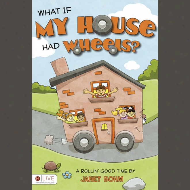 \what If My House Had Wheels? (unabridged)