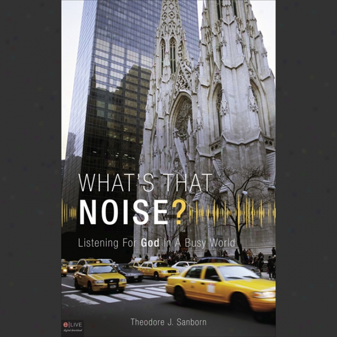 What's That Noise? Listening Because of God In A Busy World