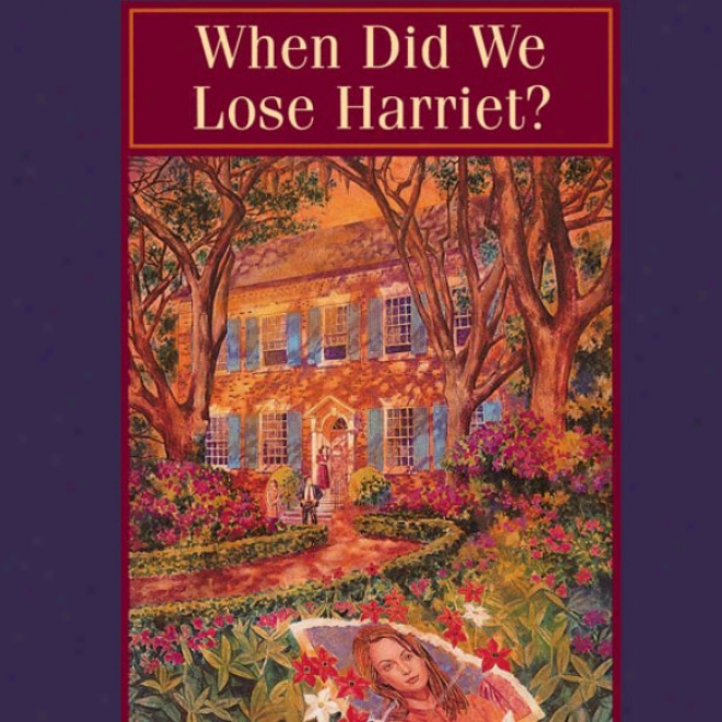 When Did We Lose Harriet?: Maclaren Yarbrough Mysteries, Book 1 (unabridged)