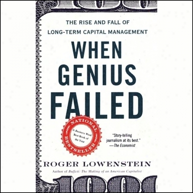 When Bent Failed: The Rise And Fall Of Long-term Capital Management (unabridged)