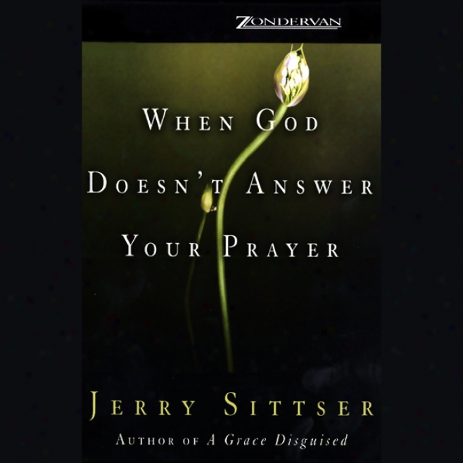 When God Doesn't Answwr Your Prayer (unabridged)