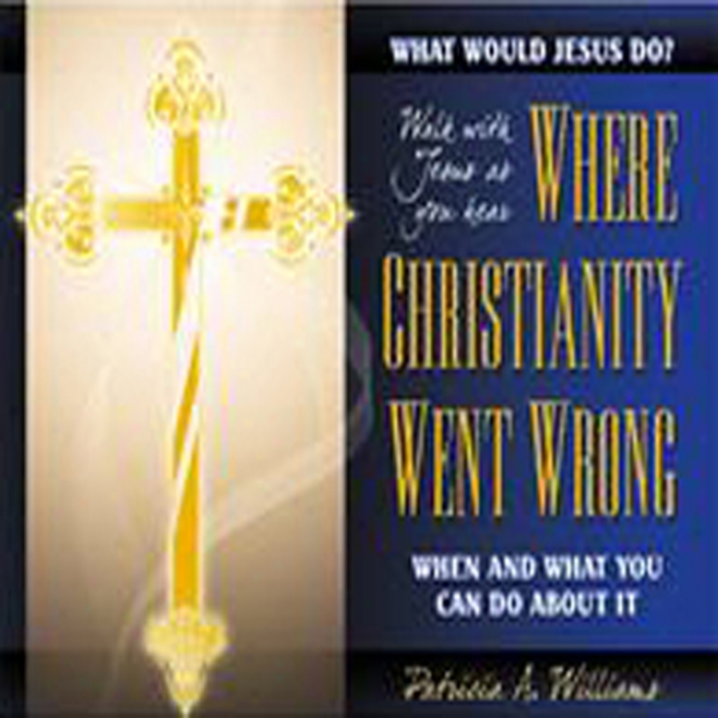 At which place Christianity Went Wrong, When, And What You Can Do About It (unabridged)