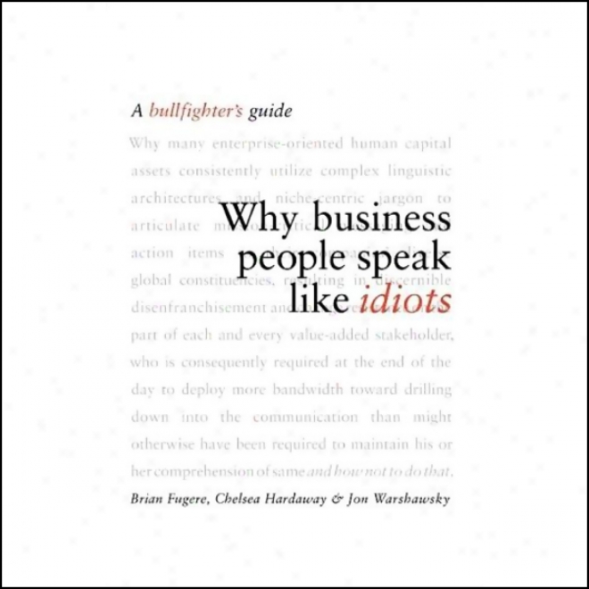 Why Business People Speak Like Idiots: A Bullfighter's Guide (unabridged)